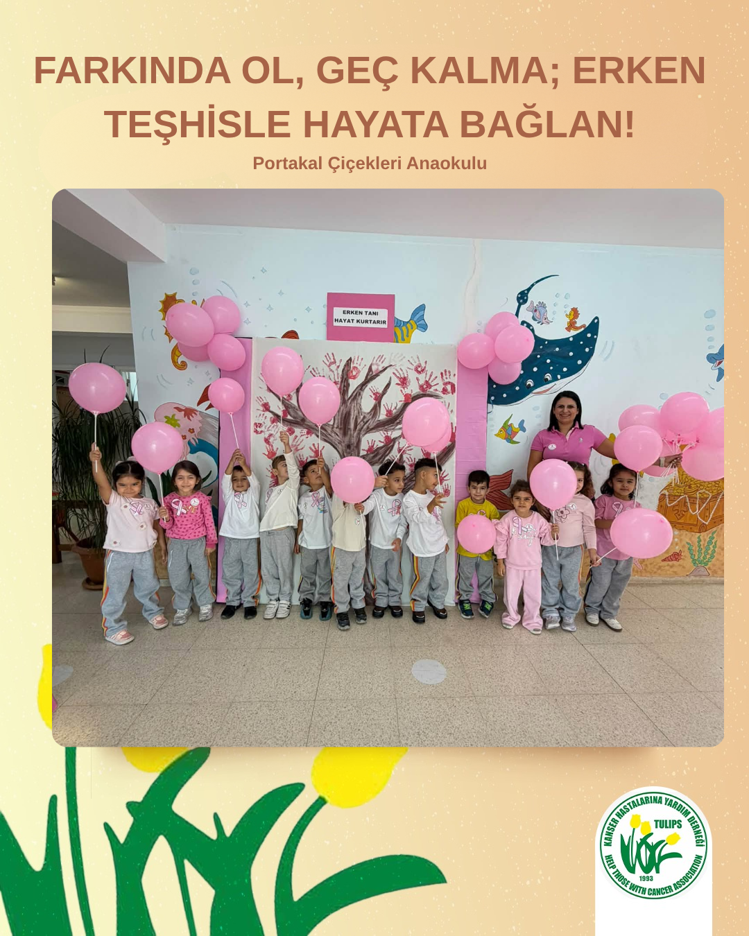 FARKINDA OL, GEÇ KALMA; ERKEN TEŞHİSLE HAYATA BAĞLAN!